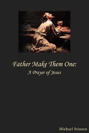 Immagine del venditore per Father Make Them One: A Prayer of Jesus by Stinsen, Michael [Paperback ] venduto da booksXpress