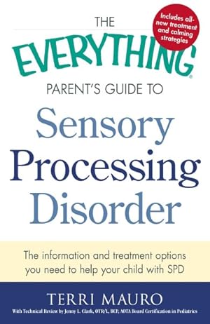 Seller image for Everything Parent's Guide to Sensory Processing Disorder : The Information and Treatment Options You Need to Help Your Child With SPD for sale by GreatBookPricesUK