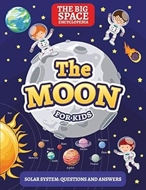 Seller image for THE MOON: The Big Space Encyclopedia for Kids. Solar System: Questions and Answers (Solar System for Kids) [Soft Cover ] for sale by booksXpress