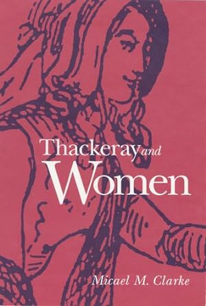 Bild des Verkufers fr Thackeray and Women by Clarke, Micael M. [Hardcover ] zum Verkauf von booksXpress