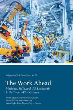 Imagen del vendedor de The Work Ahead: Machines, Skills, and U.S. Leadership in the Twenty-First Century (Task Force Reports) (Volume 76) by Alden, Edward, Taylor-Kale, Laura [Paperback ] a la venta por booksXpress