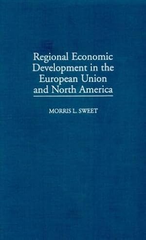 Seller image for Regional Economic Development in the European Union and North America by Sweet, Morris L. [Hardcover ] for sale by booksXpress