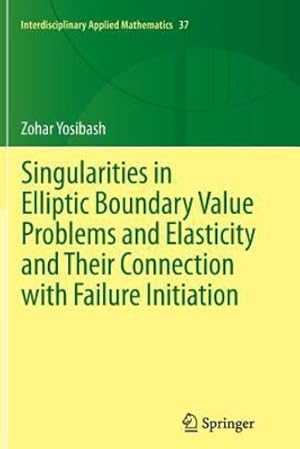 Image du vendeur pour Singularities in Elliptic Boundary Value Problems and Elasticity and Their Connection with Failure Initiation (Interdisciplinary Applied Mathematics) by Yosibash, Zohar [Paperback ] mis en vente par booksXpress