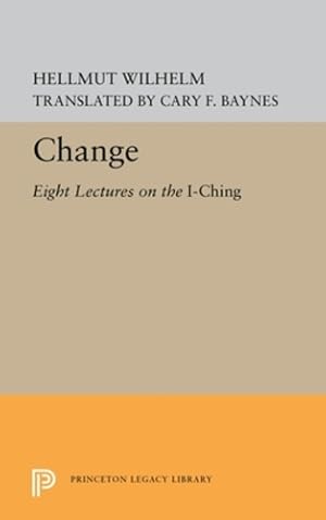 Bild des Verkufers fr Change: Eight Lectures on the I Ching (Princeton Legacy Library) by Wilhelm, Hellmut [Hardcover ] zum Verkauf von booksXpress