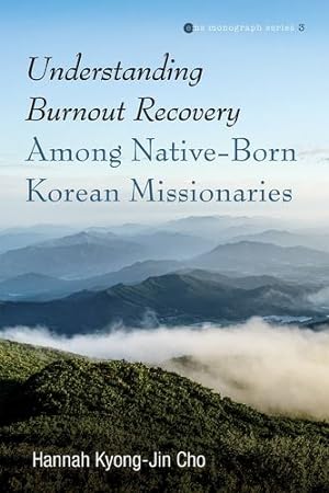 Seller image for Understanding Burnout Recovery Among Native-Born Korean Missionaries (Evangelical Missiological Society Monograph Series) by Cho, Hannah Kyong-Jin [Paperback ] for sale by booksXpress