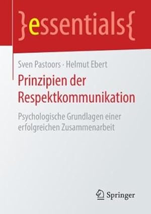 Seller image for Prinzipien der Respektkommunikation: Psychologische Grundlagen einer erfolgreichen Zusammenarbeit (essentials) (German Edition) by Pastoors, Sven, Ebert, Helmut [Paperback ] for sale by booksXpress