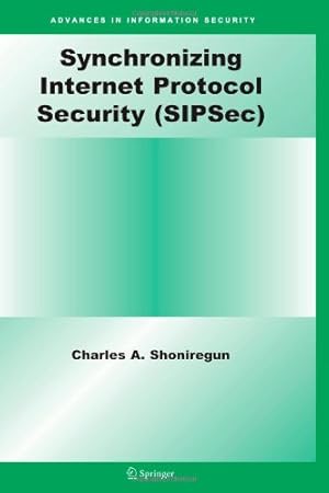 Seller image for Synchronizing Internet Protocol Security (SIPSec) (Advances in Information Security) by Shoniregun, Charles A. A. [Paperback ] for sale by booksXpress