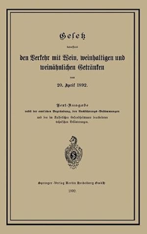 Seller image for Gesetz Betreffend Den Verkehr Mit Wein, Weinhaltigen Und Weinähnlichen Getränken Vom 20. April 1892 (German Edition) [Paperback ] for sale by booksXpress