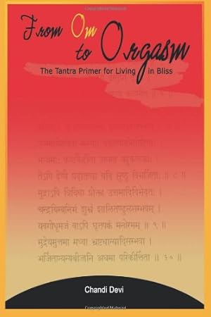 Seller image for From Om to Orgasm: The Tantra Primer for Living in Bliss by Devi, Chandi, Sivananda, J. Ram [Paperback ] for sale by booksXpress