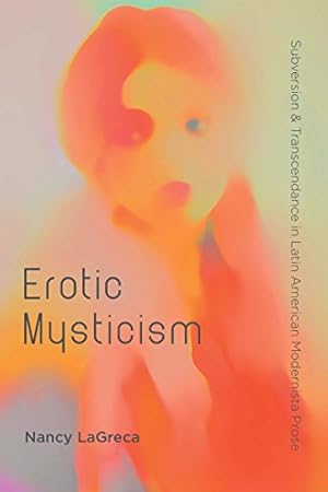 Image du vendeur pour Erotic Mysticism: Subversion and Transcendence in Latin American Modernista Prose (North Carolina Studies in the Romance Languages and Literatures) [Soft Cover ] mis en vente par booksXpress