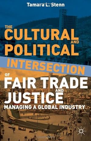 Seller image for The Cultural and Political Intersection of Fair Trade and Justice: Managing a Global Industry by Stenn, Tamara L. [Hardcover ] for sale by booksXpress