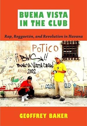 Imagen del vendedor de Buena Vista in the Club: Rap, Reggaetón, and Revolution in Havana (Refiguring American Music) by Baker, Geoffrey [Paperback ] a la venta por booksXpress