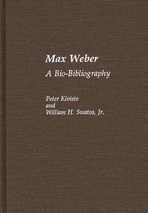 Seller image for Max Weber: A Bio-Bibliography (Bio-Bibliographies in Sociology) by Kivisto, Peter, Swatos Jr., William H. [Hardcover ] for sale by booksXpress