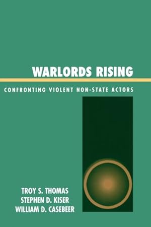 Imagen del vendedor de Warlords Rising: Confronting Violent Non-State Actors by Thomas, Troy S., Kiser, Stephen D., Casebeer, William D. [Paperback ] a la venta por booksXpress