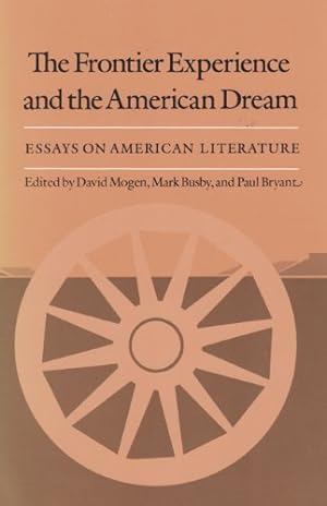 Seller image for Frontier Experience and the American Dream: Essays on American Literature by Mogen, David, Busby, Mark, Bryant, Paul [Paperback ] for sale by booksXpress