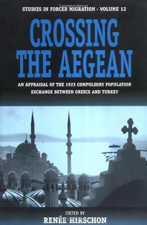 Image du vendeur pour Crossing the Aegean: An Appraisal of the 1923 Compulsory Population Exchange between Greece and Turkey (Forced Migration) [Paperback ] mis en vente par booksXpress