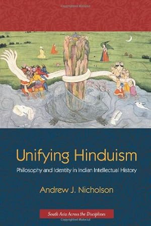 Image du vendeur pour Unifying Hinduism: Philosophy and Identity in Indian Intellectual History (South Asia Across the Disciplines) by Nicholson, Andrew [Paperback ] mis en vente par booksXpress