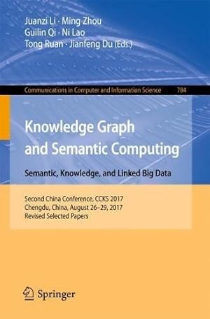 Seller image for Knowledge Graph and Semantic Computing. Language, Knowledge, and Intelligence: Second China Conference, CCKS 2017, Chengdu, China, August 2629, 2017, . in Computer and Information Science) [Paperback ] for sale by booksXpress