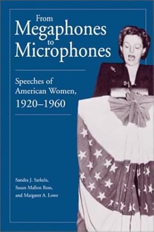 Imagen del vendedor de From Megaphones to Microphones: Speeches of American Women, 1920-1960 by Sarkela, Sandra J., Ross, Susan, Lowe, Margaret [Paperback ] a la venta por booksXpress