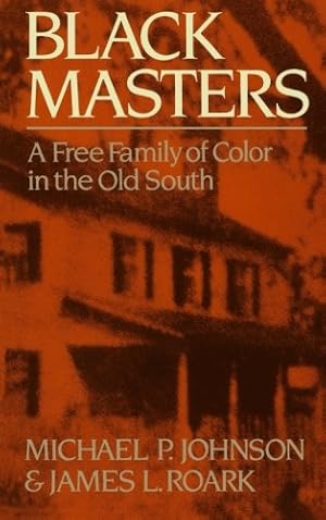 Seller image for Black Masters: A Free Family of Color in the Old South by Johnson, Michael P., Roark, James L. [Paperback ] for sale by booksXpress