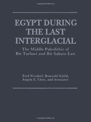 Seller image for Egypt During the Last Interglacial: The Middle Paleolithic of Bir Tarfawi and Bir Sahara East by Close, Angela E., Wendorf, Fred, Schild, Romuald [Paperback ] for sale by booksXpress