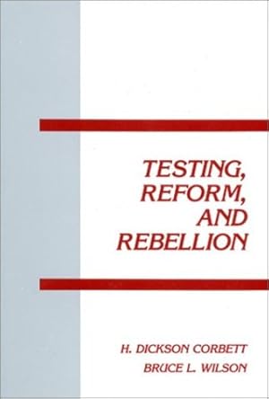 Seller image for Testing, Reform and Rebellion (Interpretive Perspectives on Education and Policy) by Corbett, H. Dickson, Wilson, Bruce L. [Paperback ] for sale by booksXpress