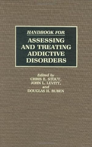 Seller image for Handbook for Assessing and Treating Addictive Disorders by Levitt, John, Ruben, Douglas, Stout Ph.D., Chris E. [Hardcover ] for sale by booksXpress