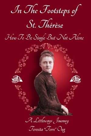 Seller image for In The Footsteps of St. Thérèse - How To Be Single But Not Alone: A Littleways Journey by Ong, Teresita Terri [Paperback ] for sale by booksXpress