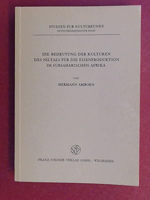 Bild des Verkufers fr Die Bedeutung der Kulturen des Niltals fr die Eisenproduktion im subsaharischen Afrika. Band 39 aus der Reihe " Studien zur Kulturkunde ". zum Verkauf von Wissenschaftliches Antiquariat Zorn