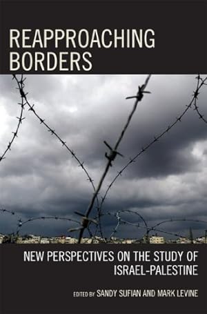 Seller image for Reapproaching Borders: New Perspectives on the Study of Israel-Palestine by Sandy Sufian, Mark Levine [Paperback ] for sale by booksXpress