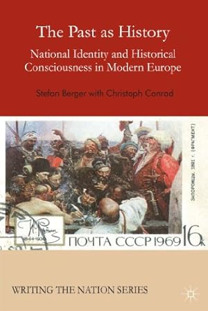 Image du vendeur pour The Past as History: National Identity and Historical Consciousness in Modern Europe (Writing the Nation) by Berger, Stefan, Conrad, Christoph [Hardcover ] mis en vente par booksXpress