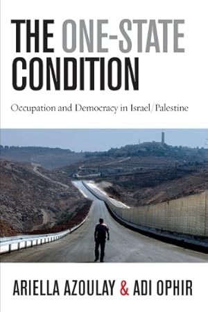 Image du vendeur pour The One-State Condition: Occupation and Democracy in Israel/Palestine (Stanford Studies in Middle Eastern and Islamic Societies and Cultures) by Azoulay, Ariella, Ophir, Adi [Hardcover ] mis en vente par booksXpress