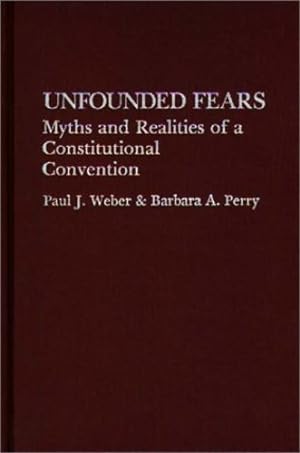 Image du vendeur pour Unfounded Fears: Myths and Realities of a Constitutional Convention (Contributions in Legal Studies) by Perry, Barbara, Weber, Paul J. [Hardcover ] mis en vente par booksXpress
