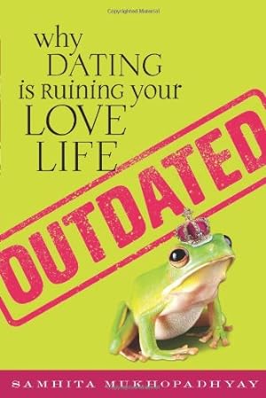 Seller image for Outdated: Why Dating Is Ruining Your Love Life by Mukhopadhyay, Samhita [Paperback ] for sale by booksXpress