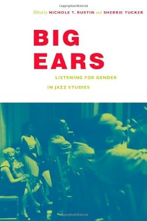Immagine del venditore per Big Ears: Listening for Gender in Jazz Studies (Refiguring American Music) [Paperback ] venduto da booksXpress