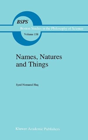 Imagen del vendedor de Names, Natures and Things: The Alchemist Jbir ibn Hayyn and his Kitb al-Ahjr (Book of Stones) (Boston Studies in the Philosophy and History of Science) by Haq, Syed Nomanul [Hardcover ] a la venta por booksXpress