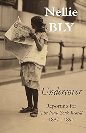 Bild des Verkufers fr Undercover: Reporting for The New York World 1887 - 1894 by Bly, Nellie [Paperback ] zum Verkauf von booksXpress