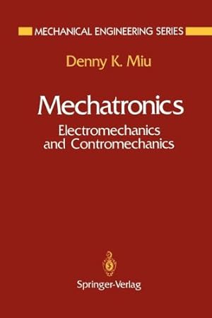 Seller image for Mechatronics: Electromechanics and Contromechanics (Mechanical Engineering Series) by Miu, Denny K. [Paperback ] for sale by booksXpress