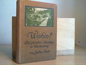 Wohin? Die schönsten Ausflüge in Württemberg und dessen Grenzgebieten. Mit 13 Karten, 1 Panorama ...