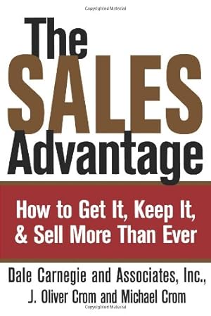 Seller image for The Sales Advantage: How to Get It, Keep It, and Sell More Than Ever by Carnegie, Dale, Crom, J. Oliver, Crom, Michael A. [Paperback ] for sale by booksXpress