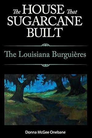 Seller image for The House That Sugarcane Built: The Louisiana Burguières by Onebane, Donna McGee [Paperback ] for sale by booksXpress