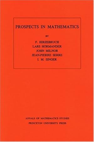 Imagen del vendedor de Prospects in Mathematics. (AM-70), Volume 70 (Annals of Mathematics Studies) by Hirzebruch, Friedrich, Hörmander, Lars, Milnor, John, Serre, Jean-Pierre, Singer, I. M. [Paperback ] a la venta por booksXpress