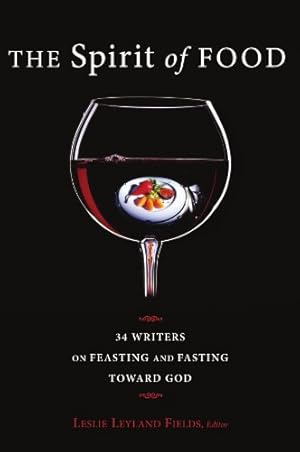 Seller image for The Spirit of Food: Thirty-four Writers on Feasting and Fasting toward God [Paperback ] for sale by booksXpress