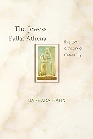 Bild des Verkufers fr The Jewess Pallas Athena: This Too a Theory of Modernity by Hahn, Barbara [Paperback ] zum Verkauf von booksXpress