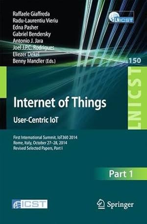 Bild des Verkufers fr Internet of Things. User-Centric IoT: First International Summit, IoT360 2014, Rome, Italy, October 27-28, 2014, Revised Selected Papers, Part I . and Telecommunications Engineering) [Paperback ] zum Verkauf von booksXpress