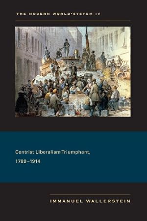 Image du vendeur pour The Modern World-System IV: Centrist Liberalism Triumphant, 17891914 by Wallerstein, Immanuel [Paperback ] mis en vente par booksXpress