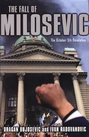 Imagen del vendedor de The Fall of Milosevic: The October 5th Revolution by Bujosevic, D., Radovanovic, I. [Hardcover ] a la venta por booksXpress