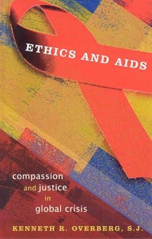 Image du vendeur pour Ethics and AIDS: Compassion and Justice in Global Crisis by Overberg, Kenneth [Hardcover ] mis en vente par booksXpress