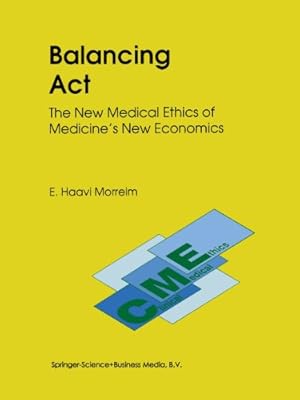 Imagen del vendedor de Balancing Act: The New Medical Ethics of Medicines New Economics (Clinical Medical Ethics) by Morreim, E. Haavi [Paperback ] a la venta por booksXpress