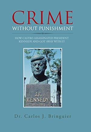 Imagen del vendedor de Crime Without Punishment: How Castro Assassinated President Kennedy and Got Away with It [Hardcover ] a la venta por booksXpress